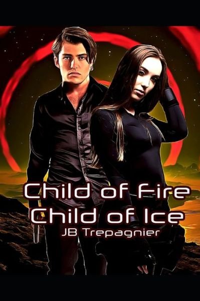 Cover for Jb Trepagnier · Child of Fire, Child of Ice (Pocketbok) (2018)