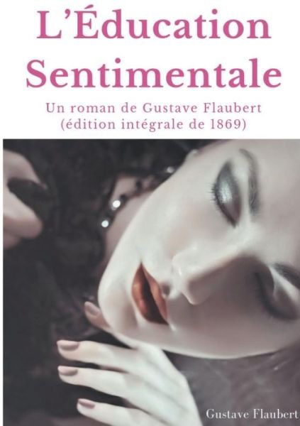 Cover for Gustave Flaubert · L'Education Sentimentale: Un roman de Gustave Flaubert (edition integrale de 1869) (Paperback Bog) (2019)