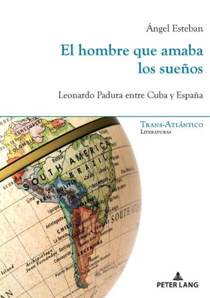 Cover for Angel Esteban · El Hombre Que Amaba Los Suenos: Leonardo Padura Entre Cuba Y Espana - Trans-ATLantico / Trans-Atlantique (Paperback Book) (2018)