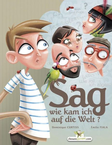 Sag Wie Kam Ich Auf Die Welt? - Dominique Curtiss - Kirjat - Chouetteditions.Com - 9782896874798 - torstai 15. tammikuuta 2015