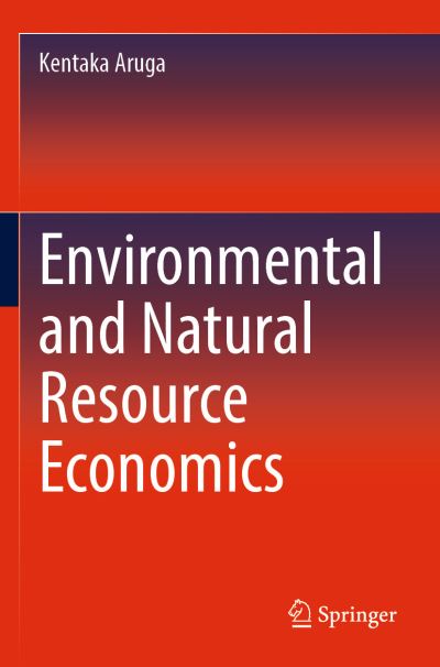 Environmental and Natural Resource Economics - Kentaka Aruga - Libros - Springer Nature Switzerland AG - 9783030950798 - 9 de febrero de 2023