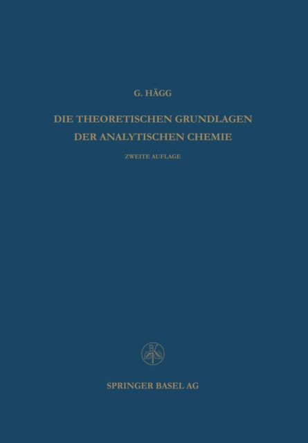 Cover for Gunnar Hagg · Die Theoretischen Grundlagen Der Analytischen Chemie - Lehrbucher Und Monographien Aus Dem Gebiete der Exakten Wiss (Paperback Book) [2nd 2. Aufl. 1960 edition] (1962)