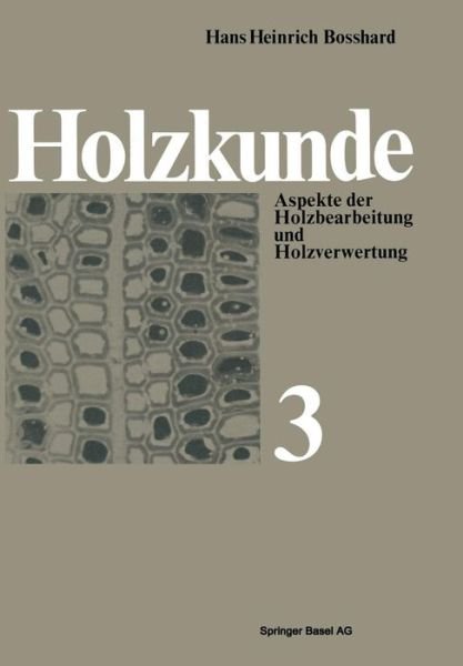 Cover for H H Bosshard · Holzkunde: Aspekte Der Holzbearbeitung Und Holzverwertung (Paperback Book) [2nd 2. Aufl. 1984. Softcover Reprint of the Origin edition] (2014)
