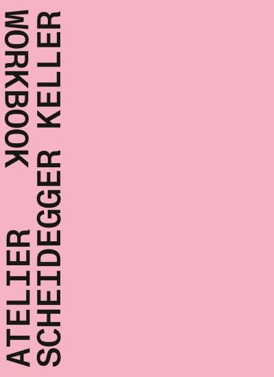 Atelier Scheidegger Keller: Workbook (Paperback Bog) (2023)