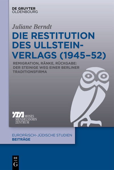 Die Restitution Des Ullstein-Verlags (1945-52): Remigration, Ranke, Ruckgabe: Der Steinige Weg Einer Berliner Traditionsfirma - Europaisch-Judische Studien - Beitrage - Juliane Berndt - Books - de Gruyter Oldenbourg - 9783110629798 - June 8, 2020