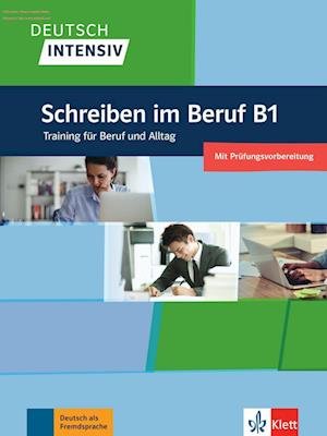 Deutsch intensiv: Schreiben im Beruf B1  Ubungsbuch - Christian Seiffert - Bøger - Klett (Ernst) Verlag,Stuttgart - 9783126754798 - 18. marts 2022