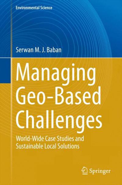 Cover for Serwan M. J. Baban · Managing Geo-Based Challenges: World-Wide Case Studies and Sustainable Local Solutions - Environmental Science and Engineering (Hardcover Book) [2014 edition] (2014)