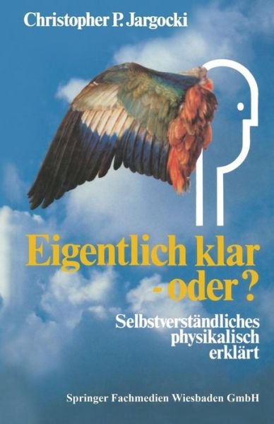 Cover for Christopher P Jargocki · Eigentlich Klar - Oder?: Selbstverstandliches Physikalisch Erklart (Paperback Bog) [German, Softcover Reprint of the Original 1st Ed. 1986 edition] (2014)