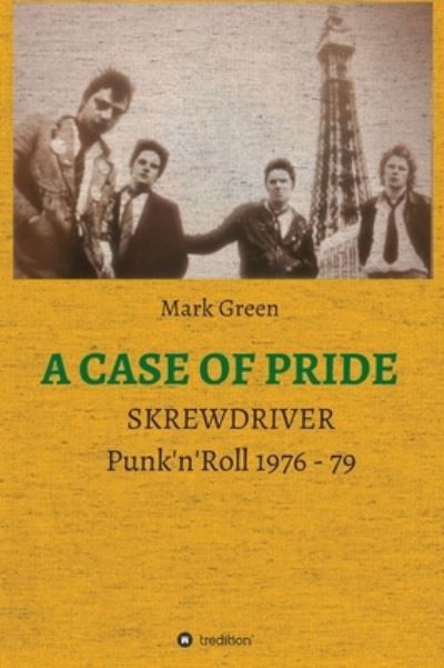 Cover for Mark Green · A Case of Pride: SKREWDRIVER - Punk'n'Roll 1976 - 79 (Hardcover bog) (2021)