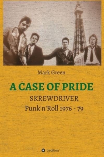 Cover for Mark Green · A Case of Pride: SKREWDRIVER - Punk'n'Roll 1976 - 79 (Hardcover Book) (2021)