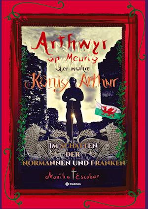 Cover for Monika Escobar · Arthwyr ap Meurig, der wahre König Arthur - Seit 1.443 Jahren nach seinem Tod in Kentucky, wird seine walisische Herkunft geleugnet, verwirrt und ignoriert. (Hardcover Book) (2022)