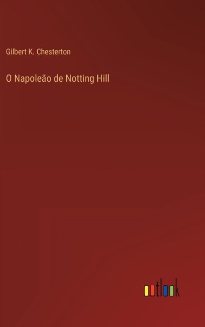 Cover for Gilbert K Chesterton · O Napoleao de Notting Hill (Hardcover bog) (2022)
