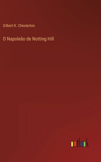 Cover for Gilbert K Chesterton · O Napoleao de Notting Hill (Hardcover Book) (2022)