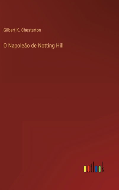 Cover for Gilbert K Chesterton · O Napoleao de Notting Hill (Innbunden bok) (2022)