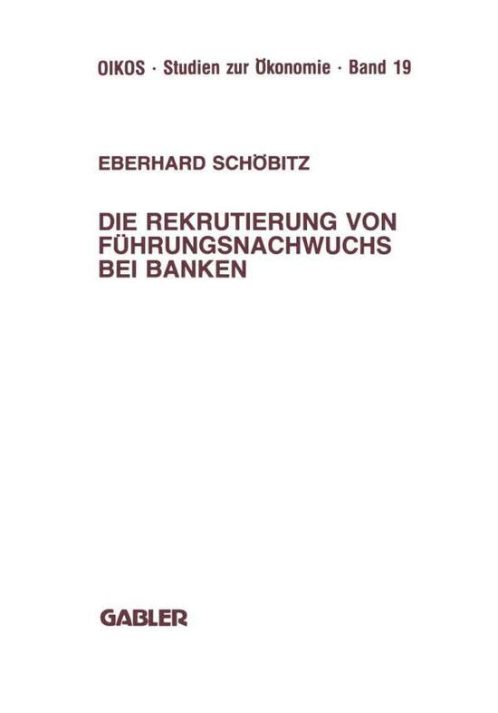 Cover for Eberhard Schoebitz · Die Rekrutierung Von Fuhrungsnachwuchs Bei Banken - Oikos Studien Zur OEkonomie (Paperback Book) [1987 edition] (1987)