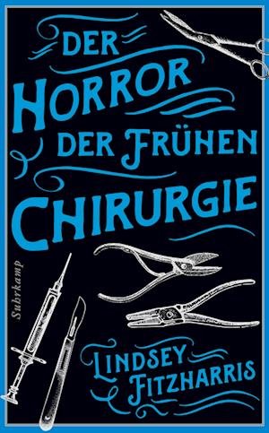 Cover for Lindsey Fitzharris · Der Horror der frühen Chirurgie: Von der Autorin des Bestsellers »Der Horror der frühen Medizin« (suhrkamp taschenbuch) (Bok) (2022)