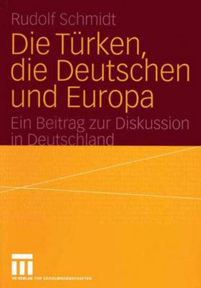 Die Turken, die Deutschen und Europa - Rudolf Schmidt - Books - Springer Fachmedien Wiesbaden - 9783531143798 - December 10, 2004