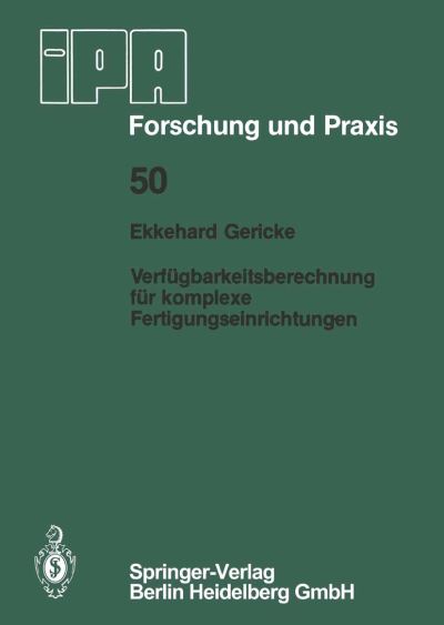 Cover for E Gericke · Verfugbarkeitsberechnung Fur Komplexe Fertigungseinrichtungen - IPA-Iao - Forschung Und Praxis (Paperback Book) [German edition] (1981)