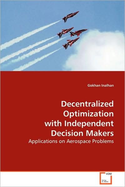 Cover for Gokhan Inalhan · Decentralized Optimization with Independent Decision Makers (Paperback Book) (2008)