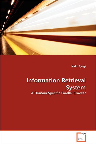 Cover for Nidhi Tyagi · Information Retrieval System: a Domain Specific Parallel Crawler (Paperback Book) (2011)