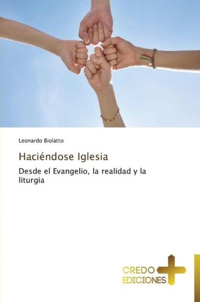 Cover for Leonardo Biolatto · Haciéndose Iglesia: Desde El Evangelio, La Realidad Y La Liturgia (Paperback Book) [Spanish edition] (2013)