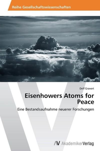 Cover for Delf Gravert · Eisenhowers Atoms for Peace: Eine Bestandsaufnahme Neuerer Forschungen (Taschenbuch) [German edition] (2014)