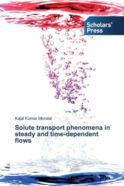 Cover for Kajal Kumar Mondal · Solute Transport Phenomena in Steady and Time-dependent Flows (Paperback Book) (2013)
