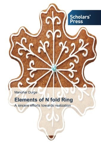 Elements of N Fold Ring: a Sincere Efforts Towards Realization - Manohar Durge - Books - Scholars' Press - 9783639760798 - December 30, 2014