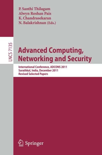 Cover for P Santhi Thilagam · Advanced Computing, Networking and Security: International Conference, ADCONS 2011, Surathkal, India, December 16-18, 2011, Revised Selected Papers - Lecture Notes in Computer Science (Paperback Book) [2012 edition] (2012)