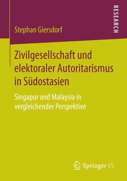 Cover for Stephan Giersdorf · Zivilgesellschaft Und Elektoraler Autoritarismus in Sudostasien: Singapur Und Malaysia in Vergleichender Perspektive (Paperback Book) [1. Aufl. 2018 edition] (2017)