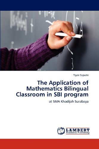The Application of Mathematics Bilingual Classroom in Sbi Program: at Sma Khadijah Surabaya - Tiyas Saputri - Kirjat - LAP LAMBERT Academic Publishing - 9783659148798 - maanantai 6. elokuuta 2012