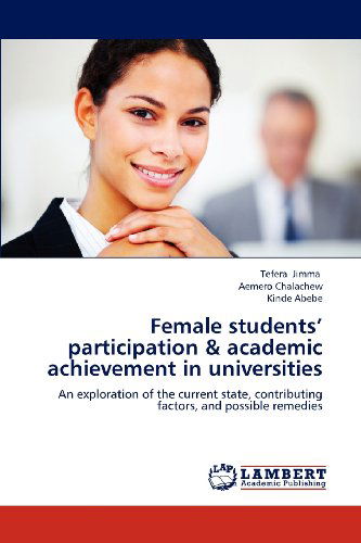 Cover for Kinde Abebe · Female Students' Participation &amp; Academic Achievement in Universities: an Exploration of the Current State, Contributing Factors, and Possible Remedies (Paperback Book) (2012)