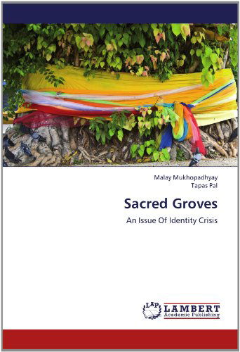 Sacred Groves: an Issue of Identity Crisis - Tapas Pal - Książki - LAP LAMBERT Academic Publishing - 9783659193798 - 23 lipca 2012