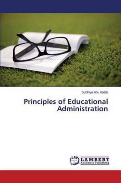 Principles of Educational Administration - Subhiya Abu Hatab - Libros - LAP LAMBERT Academic Publishing - 9783659627798 - 11 de noviembre de 2014