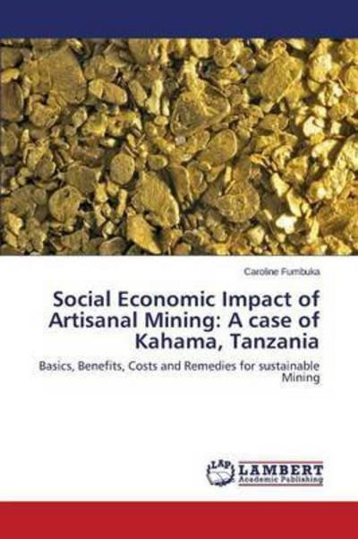 Cover for Fumbuka Caroline · Social Economic Impact of Artisanal Mining: a Case of Kahama, Tanzania (Paperback Bog) (2015)