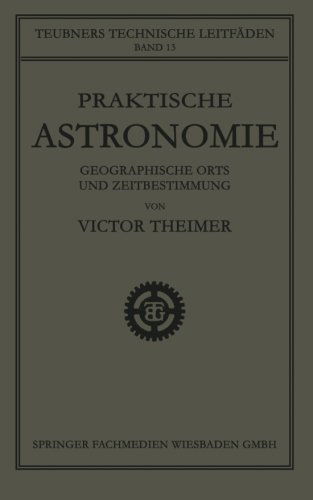 Cover for Victor Theimer · Praktische Astronomie: Geographische Orts- Und Zeitbestimmung - Teubners Technische Leitfaden (Paperback Book) [1921 edition] (1921)