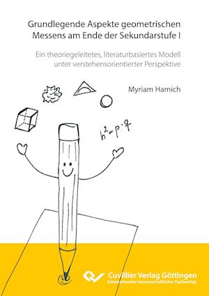 Cover for Myriam Hamich · Grundlegende Aspekte geometrischen Messens am Ende der Sekundarstufe I. Ein theoriegeleitetes, literaturbasiertes Modell unter verstehensorientierter Perspektive (Paperback Book) (2022)