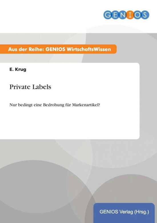 Cover for E Krug · Private Labels: Nur bedingt eine Bedrohung fur Markenartikel? (Paperback Book) (2015)