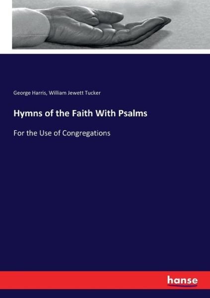 Hymns of the Faith With Psalms - Harris - Bøger -  - 9783744783798 - 16. april 2017