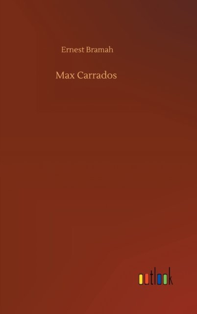 Max Carrados - Ernest Bramah - Books - Outlook Verlag - 9783752380798 - July 31, 2020