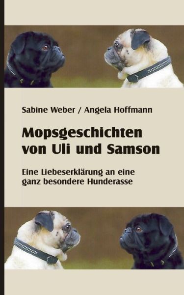 Mopsgeschichten von Uli und Samson - Sabine Weber - Books - Books on Demand - 9783753440798 - April 15, 2021