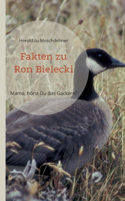 Fakten zu Ron Bielecki - Herold Zu Moschdehner - Książki - Books on Demand - 9783754360798 - 28 lutego 2022