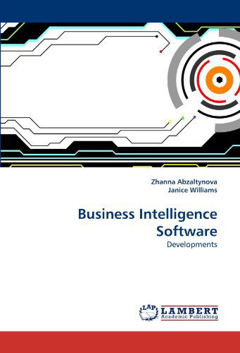 Business Intelligence Software: Developments - Janice Williams - Książki - LAP LAMBERT Academic Publishing - 9783838367798 - 4 czerwca 2010