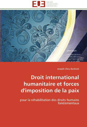 Cover for Joseph Olou Bankolé · Droit International Humanitaire et Forces D'imposition De La Paix: Pour La Réhabilitation Des Droits Humains Fondamentaux (Paperback Book) [French edition] (2018)