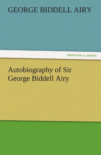 Autobiography of Sir George Biddell Airy (Tredition Classics) - George Biddell Airy - Livros - tredition - 9783842425798 - 3 de novembro de 2011