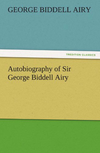 Cover for George Biddell Airy · Autobiography of Sir George Biddell Airy (Tredition Classics) (Paperback Bog) (2011)