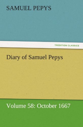 Diary of Samuel Pepys  -  Volume 58: October 1667 (Tredition Classics) - Samuel Pepys - Books - tredition - 9783842454798 - November 25, 2011