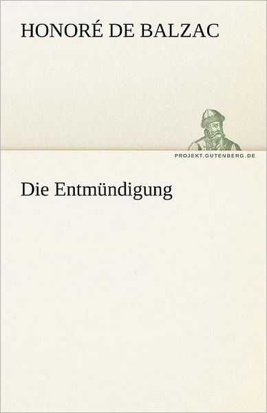 Die Entmündigung (Tredition Classics) (German Edition) - Honoré De Balzac - Książki - tredition - 9783842467798 - 7 maja 2012