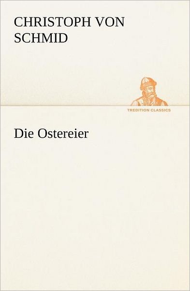 Cover for Christoph Von Schmid · Die Ostereier (Tredition Classics) (German Edition) (Paperback Bog) [German edition] (2012)