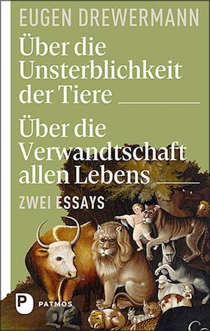 Über die Unsterblichkeit der Tiere. Über die Verwandtschaft allen Lebens - Eugen Drewermann - Books - Patmos Verlag - 9783843613798 - May 9, 2022